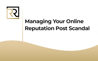 Managing Your Online Reputation Post Scandal
