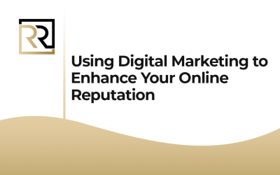 Using Digital Marketing to Enhance Your Online Reputation