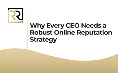 Why Every CEO Needs a Robust Online Reputation Strategy